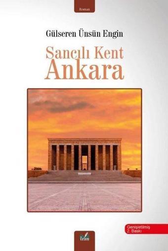 Sancılı Kent Ankara - Gülseren Ünsün Engin - İzan Yayıncılık