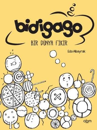 Bidigago Bir Dünya Fikir - Eda Albayrak - Abm Yayınevi