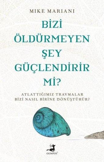 Bizi Öldürmeyen Şey Güçlendirir mi? - Mike Mariani - Olimpos Yayınları