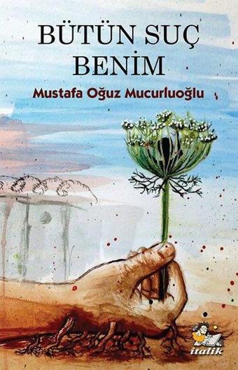 Bütün Suç Benim - Mustafa Oğuz Mucurluoğlu - İtalik Yayınları