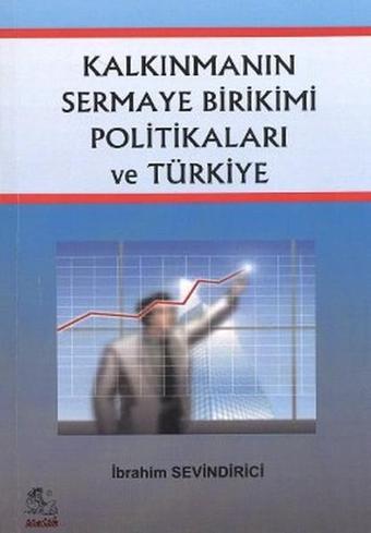 Kalkınmanın Sermaye Birikimi Politikaları ve Türkiye - İbrahim Sevindirici - İtalik Yayınları