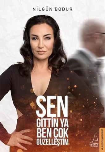 Sen Gittin Ya Ben Çok Güzelleştim - Nilgün Bodur - Destek Yayınları