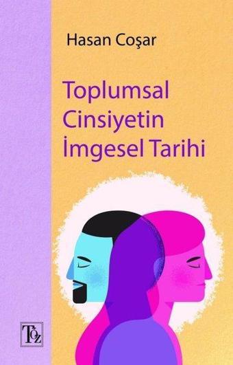 Toplumsal Cinsiyetin İmgesel Tarihi - Hasan Coşar - Töz Yayınları