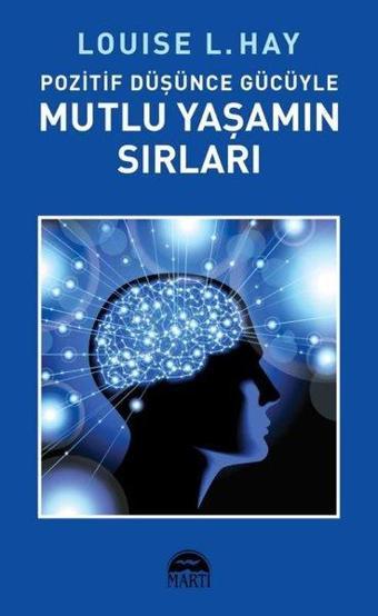 Pozitif Dusunce Gucuyle Mutlu Yasamın Sırları - Louise L. Hay - Martı Yayınları Yayınevi