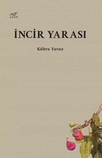 İncir Yarası - Kübra Yavuz - Uzam Yayınları