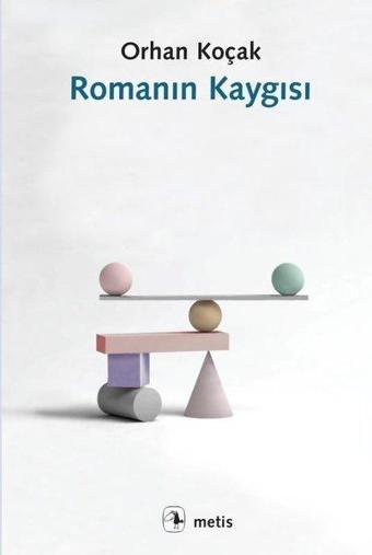 Romanın Kaygısı - Orhan Koçak - Metis Yayınları