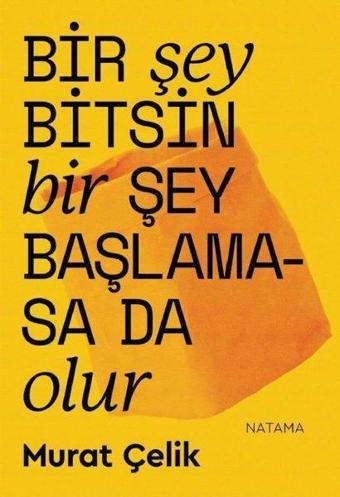 Bir Şey Bitsin Bir Şey Başlamasa da Olur - Murat Çelik - Natama