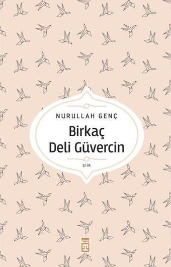 Birkaç Deli Güvercin - Nurullah Genç - Timaş Yayınları