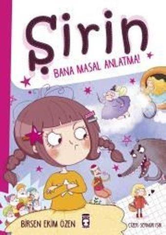 Şirin-Bana Masal Anlatma! - Birsen Ekim Özen - Timaş Çocuk