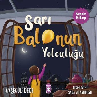 Sarı Balonun Yolculuğu - Sessiz Kitap - Ayşegül Dede - Timaş Çocuk