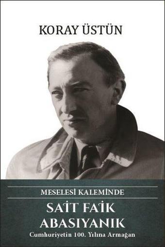 Sait Faik Abasıyanık - Meselesi Kaleminde - Koray Üstün - Türk Kültürüne Hizmet Vakfı