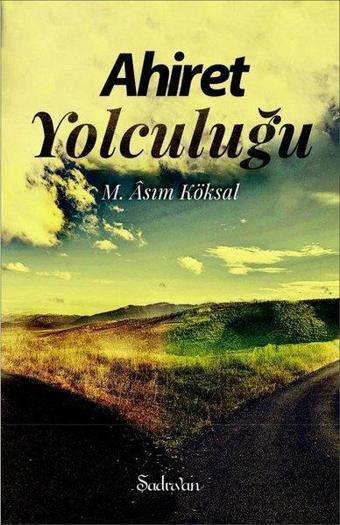 Ahiret Yolculuğu - M. Asım Köksal - Şadırvan Yayınları