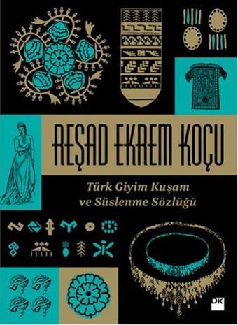 Türk Giyim Kuşam ve Süslenme Sözlüğü - Reşad Ekrem Koçu - Doğan Kitap