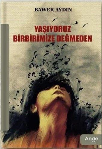 Yaşıyoruz Birbirimize Değmeden - Bawer Aydın - Ange Yayınları