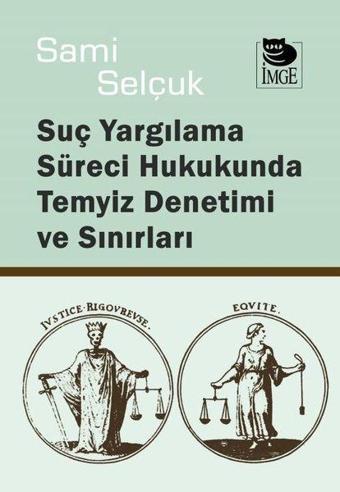 Suç Yargılama Süreci Hukukunda Temyiz Denetimi ve Sınırları - Sami Selçuk - İmge Kitabevi