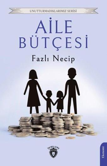 Aile Bütçesi - Unutturmadıklarımız Serisi - Fazlı Necip - Dorlion Yayınevi