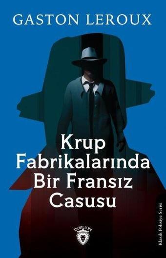 Krup Fabrikalarında Bir Fransız Casusu - Gaston Leroux - Dorlion Yayınevi