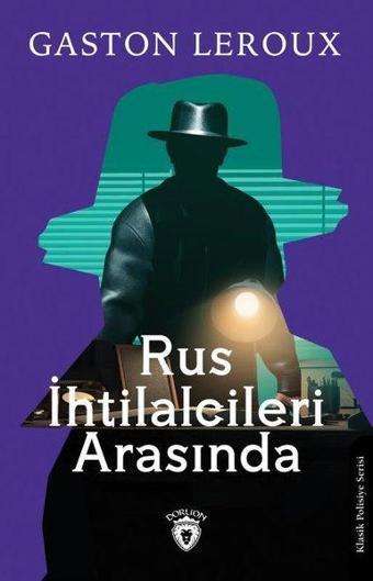 Rus İhtilalcileri Arasında - Gaston Leroux - Dorlion Yayınevi