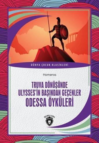 Truva Dönüşünde Ulysses'in Başından Geçenler Odessa Öyküleri - Dünya Çocuk Klasikleri - Homeros  - Dorlion Yayınevi