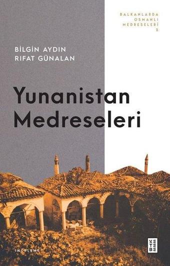 Yunanistan Medreseleri - Balkanlarda Osmanlı Medreseleri 2 - Rıfat Günalan - Ketebe