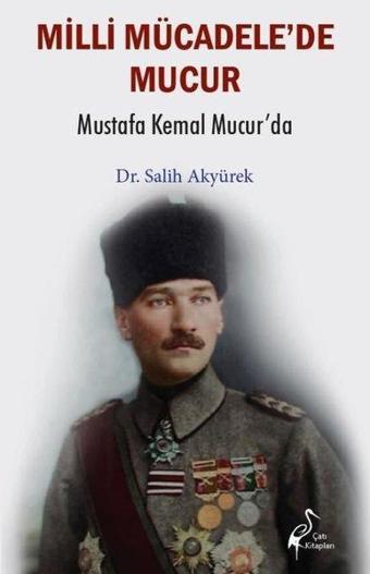 Milli Mücadele'de Mucur - Mustafa Kemal Mucur'da - Salih Akyürek - Çatı Kitapları Yayınevi