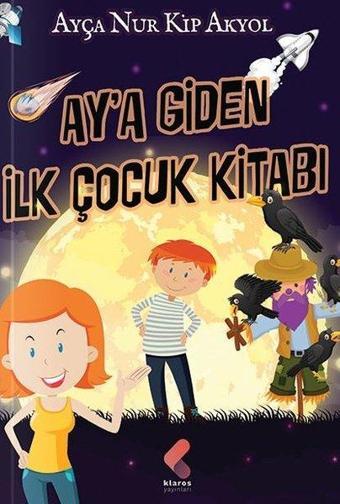 Ay'a Giden İlk Çocuk Kitabı - Ayça Nur Kip Akyol - Klaros Yayınları