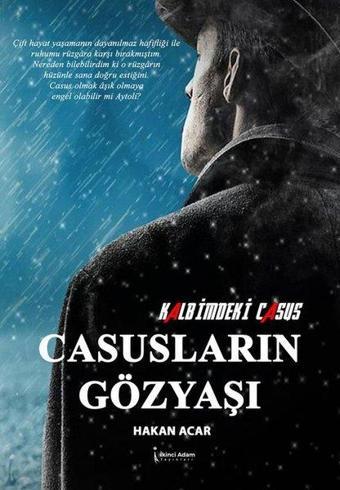 Casusların Gözyaşları - Kalbimdeki Casus - Hakan Acar - İkinci Adam Yayınları