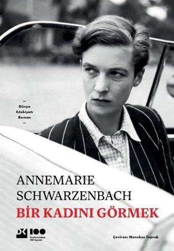 Bir Kadını Görmek - Annemarie Schwarzenbach - Doğan Kitap