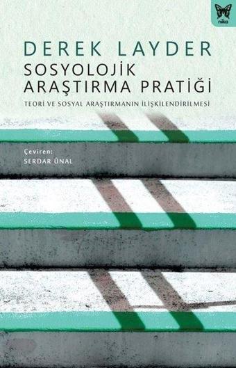 Sosyolojik Araştırma Pratiği: Teori ve Sosyal Araştırmanın İlişkilendirilmesi - Derek Layder - Nika Yayınevi