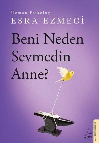 Beni Neden Sevmedin Anne? - Esra Ezmeci - Destek Yayınları