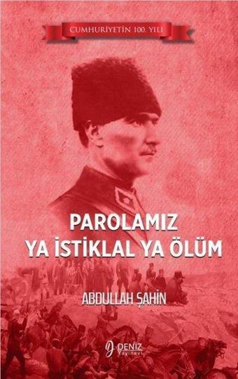 Parolamız Ya İstiklal Ya Ölüm - Abdullah Şahin - Deniz Yayınevi