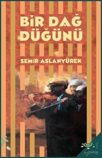 Bir Dağ Düğünü - Semir Aslanyürek - h2o Kitap