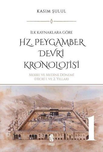 Hz. Peygamber Devri Kronolojisi Cilt 2 - İlk Kaynaklara Göre: Medine Dönemi Hicri 3. ve 11. Yıllar - Kasım Şulul - İnsan Yayınları