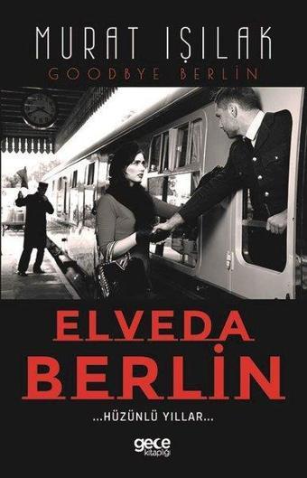 Elveda Berlin - Hüzünlü Yıllar - Murat Işılak - Gece Kitaplığı