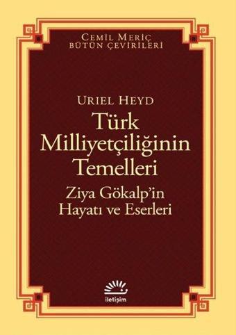Türk Milliyetçiliğinin Temelleri: Ziya Gökalp'in Hayatı ve Eserleri - Uriel Heyd - İletişim Yayınları