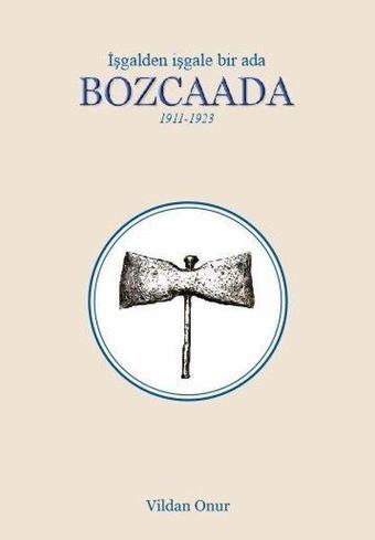 Bozcaada - İşgalden İşgale Bir Ada 1911-1923 - Vildan Onur - Ceren Yayınevi