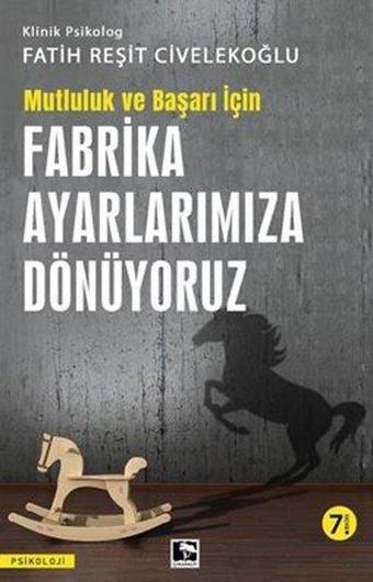 Fabrika Ayarlarımıza Dönüyoruz - Mutluluk ve Başarı İçin - Fatih Reşit Civelekoğlu - Çınaraltı Yayınları