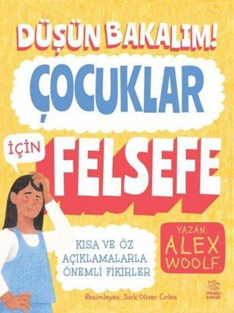 Düşün Bakalım! Çocuklar İçin Felsefe - Alex Woolf - İthaki Çocuk