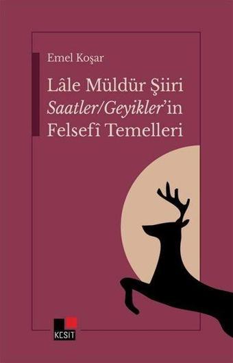 Lale Müldür Şiiri Saatler - Geyikler'in Felsefi Temelleri - Emel Koşar - Kesit Yayınları