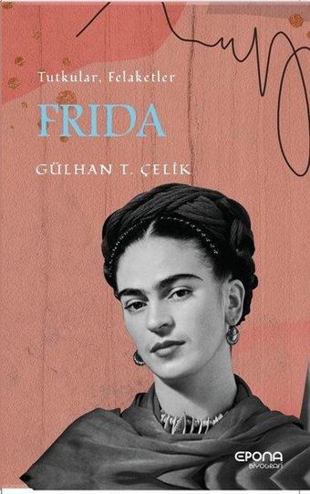 Frida Tutku ve Felaketler - Gülhan Tuba Çelik - Epona