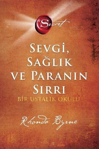 The Secret - Sevgi Sağlık ve Paranın Sırrı - Bir Ustalık Okulu - Rhonda Byrne - Artemis Yayınları