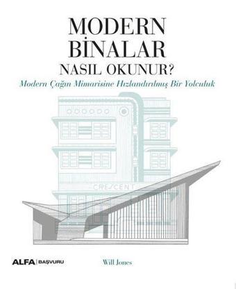 Modern Binalar Nasıl Okunur? Modern Çağın Mimarisine Hızlandırılmış Bir Yolculuk - Will Jones - Alfa Yayıncılık