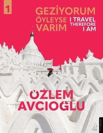 Geziyorum Öyleyse Varım Cilt 1 - I Travel Therefore I Am 1 - Özlem Avcıoğlu - Destek Yayınları