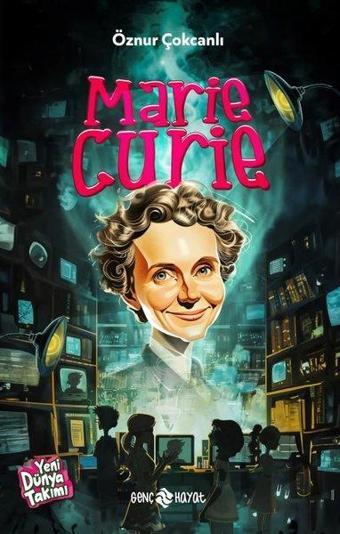 Marie Curie - Yeni Dünya Takımı - Öznur Çokcanlı - Genç Hayat