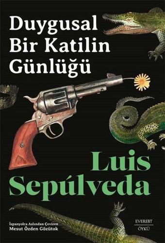 Duygusal Bir Katilin Günlüğü - Luis Sepulveda - Everest Yayınları