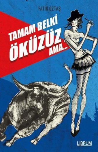 Tamam Belki Öküzüz Ama - Fatih Öztaş - Librum Kitap