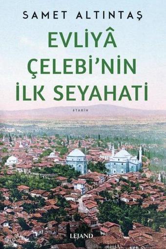 Evliya Çelebi'nin İlk Seyahati - Samet Altıntaş - Lejand