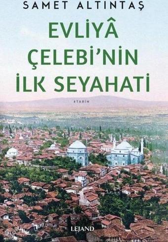 Evliya Çelebi'nin İlk Seyahati - Samet Altıntaş - Lejand