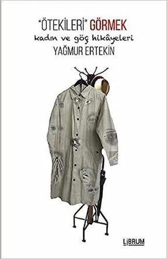 Ötekileri Görmek-Kadın ve Göç Hikayeleri - Yağmur Ertekin - Librum Kitap