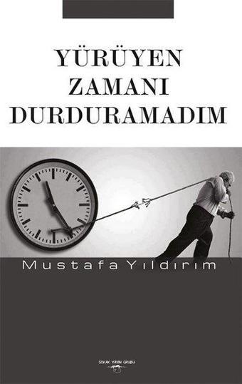 Yürüyen Zamanı Durduramadım - Mustafa Yıldırım - Sokak Kitapları Yayınları